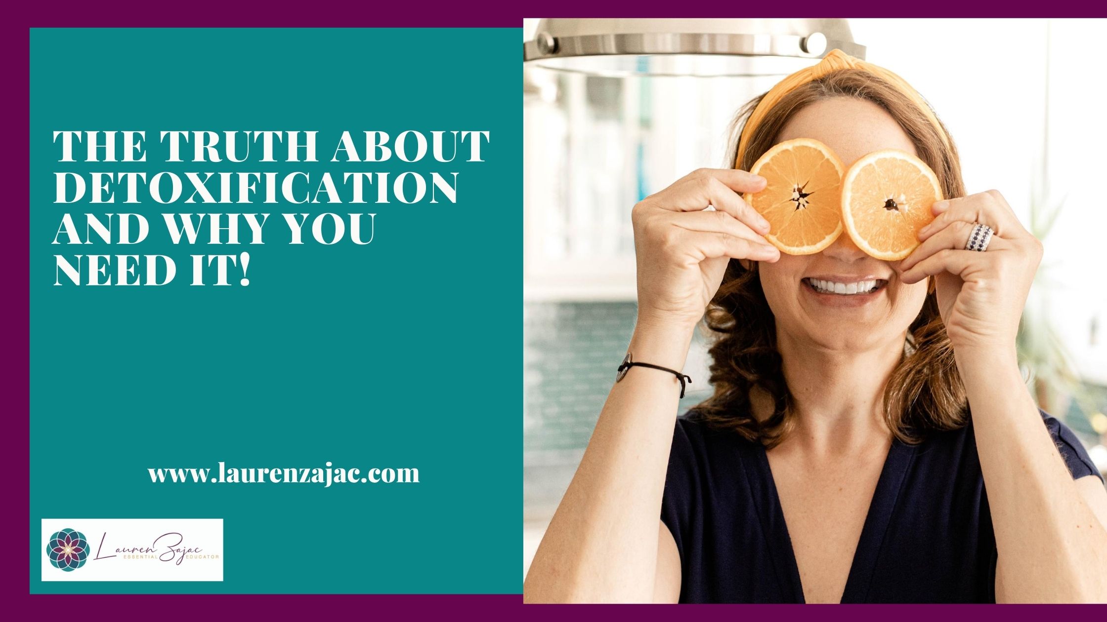 The Truth About Detoxification Learn more with Lauren Zajac The Truth About Detoxification Learn more with Lauren Zajac